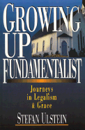 Growing Up Fundamentalist: Journeys in Legalism & Grace