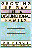 Growing Up Gay in a Dysfunctional Family: A Guide for Gay Men Reclaiming Their Lives