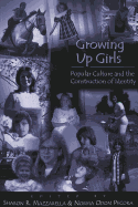 Growing Up Girls: Popular Culture and the Construction of Identity - DeVitis, Joseph L (Editor), and Irwin-DeVitis, Linda (Editor), and Mazzarella, Sharon R (Editor)