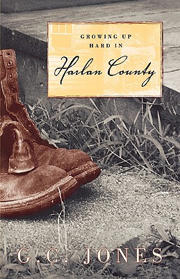 Growing Up Hard in Harlan County - Jones, G C