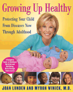 Growing Up Healthy: Protecting Your Child from Diseases Now Through Adulthood - Lunden, Joan, and Winick, Myron