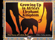 Growing Up in Africa's Elephant Kingdom: The Story of Little Bull