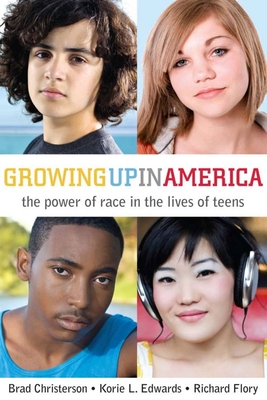 Growing Up in America: The Power of Race in the Lives of Teens - Flory, Richard, and Edwards, Korie L., and Christerson, Brad