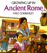 Growing Up in Ancient Rome - Corbishley, Mike, and Molan, Christine (Illustrator)
