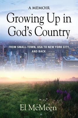 Growing Up in God's Country: A Memoir - McMeen, El