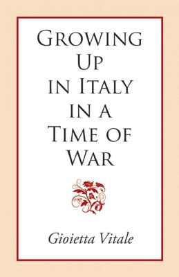 Growing Up in Italy in a Time of War - Vitale, Gioietta