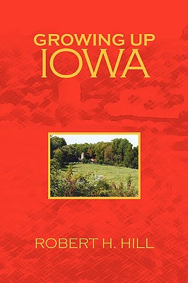 Growing Up Iowa - Hill, Robert H