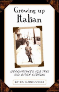 Growing Up Italian: Grandfather's Fig Tree and Other Stories - Iannuccilli, Ed