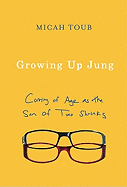 Growing Up Jung: Coming of Age as the Son of Two Shrinks