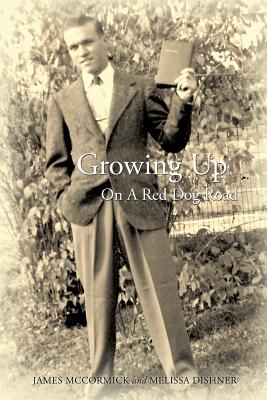 Growing Up on a Red Dog Road - McCormick, James, and Dishner, Melissa