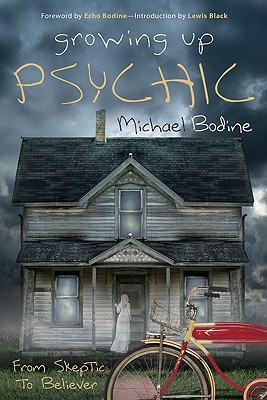 Growing Up Psychic: From Skeptic to Believer - Bodine, Michael