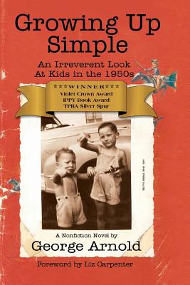 Growing Up Simple: An Irreverent Look at Kids in the 1950's - Arnold, George, and Carpenter, Liz (Foreword by)