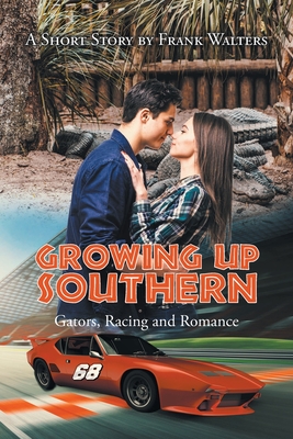 Growing Up Southern: Gators, Racing and Romance - Walters, Frank