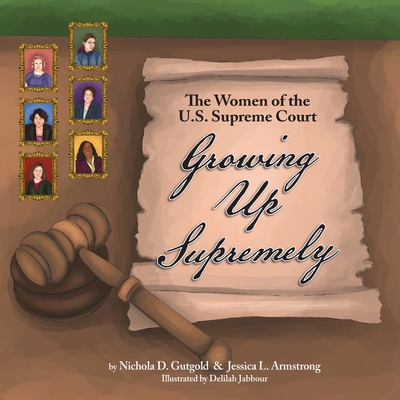 Growing Up Supremely: The Women of the U.S. Supreme Court - Gutgold, Nichola D, and Armstrong, Jessica L