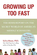 Growing Up Too Fast: The Rimm Report on the Secret World of America's Middle Schoolers
