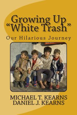 Growing Up "White Trash" - Kearns, Daniel James, and Kearns, Michael Thomas