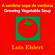Growing Vegetable Soup/Sembrar Sopa de Verduras Board Book: Bilingual English-Spanish