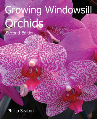 Growing Windowsill Orchids: Second edition - Seaton, Philip
