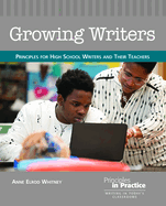Growing Writers: Principles for High School Writers and Their Teachers