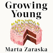 Growing Young: How Friendship, Optimism and Kindness Can Help You Live to 100