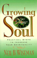 Growing Your Soul: Practical Steps to Increase Your Spirituality