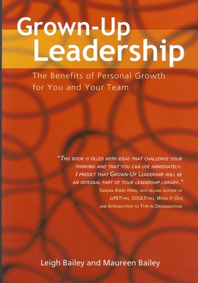 Grown-Up Leadership: The Benefits of Personal Growth for You and Your Team - Bailey, Leigh