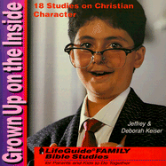 Grown Up on the Inside: 18 Studies on Christian Character - Keiser, Jeffrey, and Keiser, Deborah, and Galvin, James C, Ed.D. (Editor)