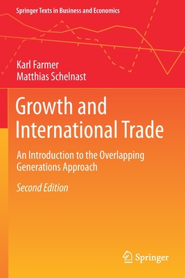 Growth and International Trade: An Introduction to the Overlapping Generations Approach - Farmer, Karl, and Schelnast, Matthias