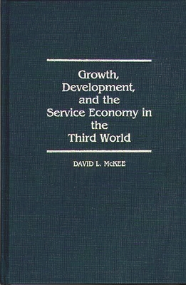 Growth, Development, and the Service Economy in the Third World - McKee, David L