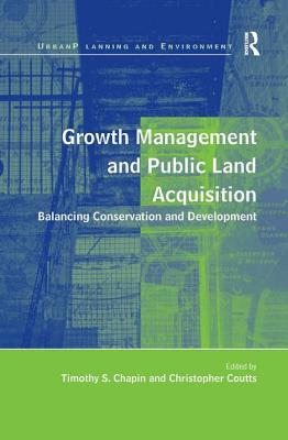 Growth Management and Public Land Acquisition: Balancing Conservation and Development - Coutts, Christopher, and Chapin, Timothy S. (Editor)