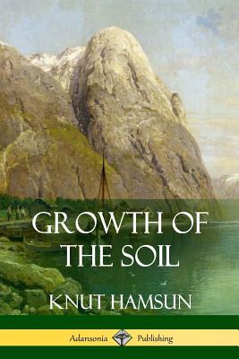 Growth of the Soil - Hamsun, Knut, and Worster, W W