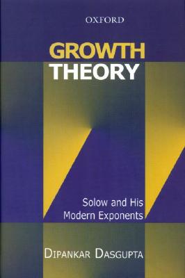 Growth Theory: Solow and His Modern Exponents - Dasgupta, Dipankar