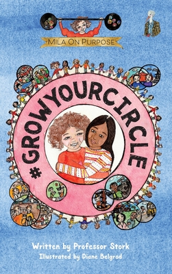 #GrowYourCircle: The graphic novel series that nurtures purpose and empathy while building leadership skills in children - Stork, Professor, and Belgrod, Diane