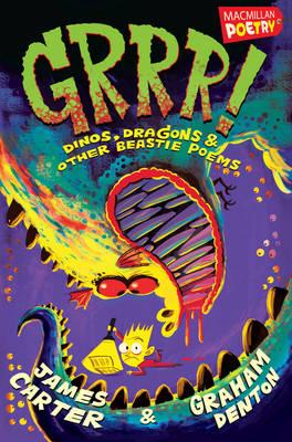 Grrr!: Dinos, Dragons and Other Beastie Poems - Carter, James, and Denton, Graham, and Morgan, Gaby (Editor)