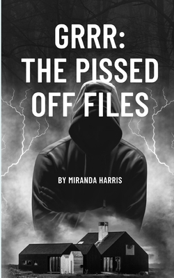 Grrr: The Pissed Off Files: the Pissed Off Files - Harris, Miranda