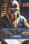 GRRRR! Una vida de Wookiee