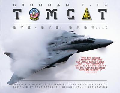 Grumman F-14 Tomcat: Bye - Bye Baby...!: Images & Reminiscences from 35 Years of Active Service - Parsons, Dave, and Hall, George, and Lawson, Bob