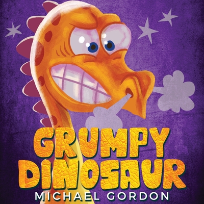 Grumpy Dinosaur: (Children's book about a Dinosaur Who Gets Angry Easily, Picture Books, Preschool Books) - Gordon, Michael