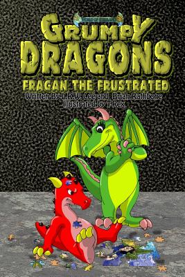 Grumpy Dragons - Fragan the Frustrated: An Illustrated Dragon Book For Kids with Bonus Coloring Pages - Rathbone, Brian, and Lee, L R W