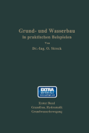 Grund- Und Wasserbau in Praktischen Beispielen: Erster Band: Grundbau, Hydrostatik, Grundwasserbewegung - Streck, Otto