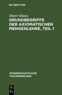 Grundbegriffe Der Axiomatischen Mengenlehre, Teil 1: Einf?hrung in Die Allgemeine Mengenlehre II/1