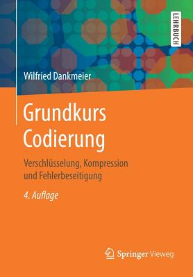 Grundkurs Codierung: Verschlusselung, Kompression Und Fehlerbeseitigung - Dankmeier, Wilfried