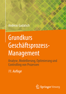 Grundkurs Geschftsprozess-Management: Analyse, Modellierung, Optimierung Und Controlling Von Prozessen