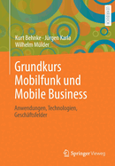 Grundkurs Mobilfunk Und Mobile Business: Anwendungen, Technologien, Gesch?ftsfelder