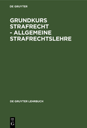 Grundkurs Strafrecht - Allgemeine Strafrechtslehre