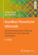 Grundkurs Theoretische Informatik: Eine Anwendungsbezogene Einfuhrung - Fur Studierende in Allen Informatik-Studiengangen