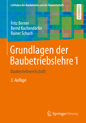 Grundlagen Der Baubetriebslehre 1: Baubetriebswirtschaft - Berner, Fritz, and Kochendrfer, Bernd, and Schach, Rainer