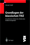 Grundlagen der klassischen TRIZ: Ein praktisches Lehrbuch des erfinderischen Denkens f?r Ingenieure