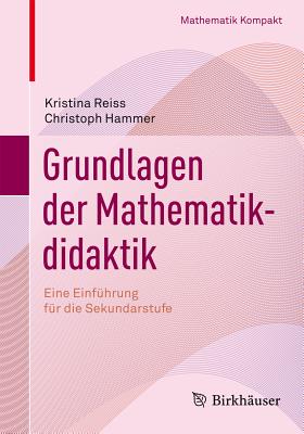 Grundlagen Der Mathematikdidaktik: Eine Einfhrung Fr Den Unterricht in Der Sekundarstufe - Reiss, Kristina, and Hammer, Christoph