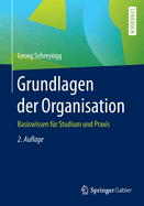 Grundlagen Der Organisation: Basiswissen Fr Studium Und PRAXIS